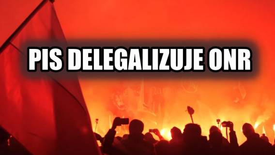 Narodowcy w popłochu. PiS DELEGALIZUJE ONR