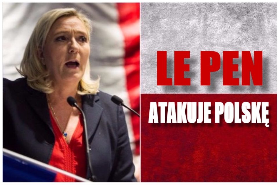 Le Pen idzie na wojnę z Polską! "Wygram, to zabiorę Polsce..."