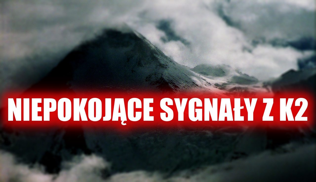 Co tam się dzieje? Niepokojące sygnały z wyprawy na K2