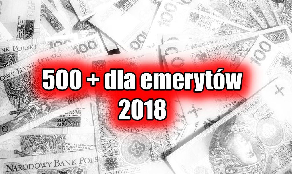 500 plus w emeryturach 2018. Oto o ile wzrosną świadczenia emerytów