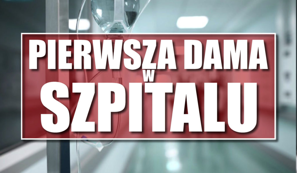 Media milczą! Pierwsza dama w szpitalu