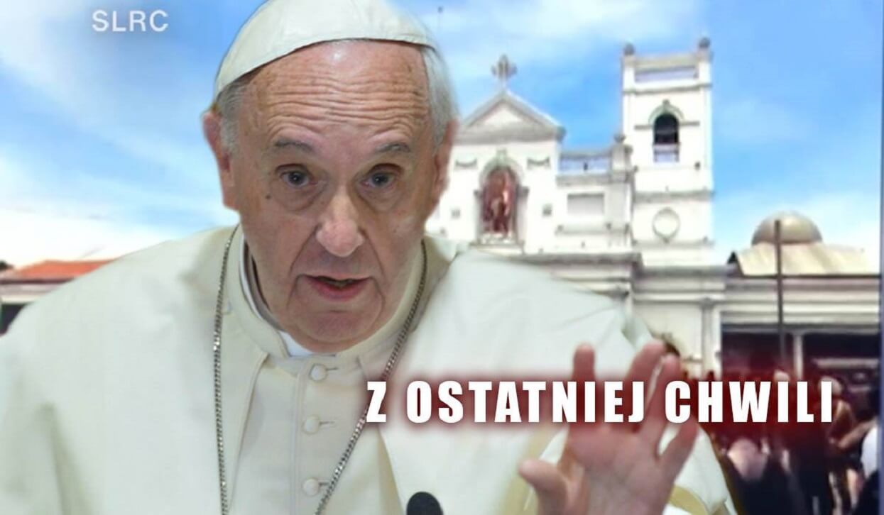 TVN właśnie podał porażające oświadczenie papieża Franciszka po zamachach na Sri Lance!